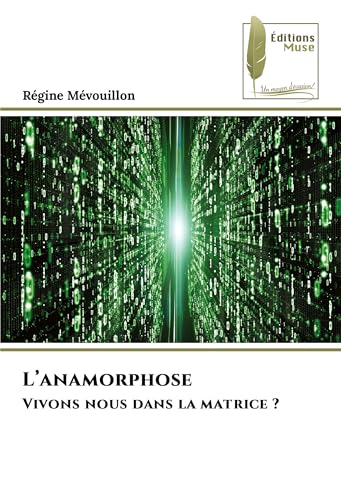 L'anamorphose: Vivons nous dans la matrice ? von Éditions Muse