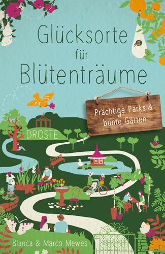 Glücksorte für Blütenträume: Prächtige Parks & bunte Gärten von Droste Verlag GmbH