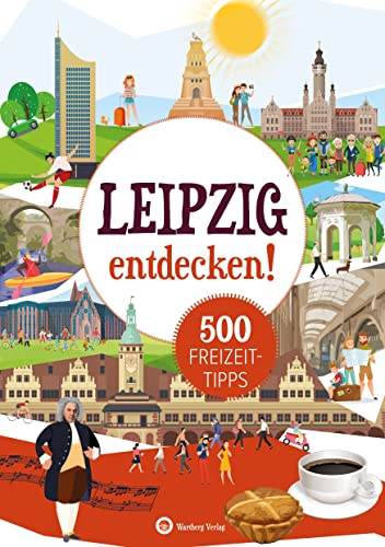 Leipzig entdecken! 500 Freizeittipps: Natur, Kultur, Sport, Spaß (Freizeitführer): Urlaub in der Heimat: Lernen Sie das Freizeitangebot Ihrer Region kennen von Wartberg Verlag