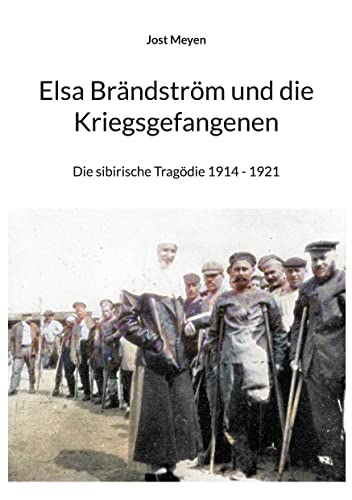 Elsa Brändström und die Kriegsgefangenen: Die sibirische Tragödie 1914 - 1921 von Books on Demand GmbH