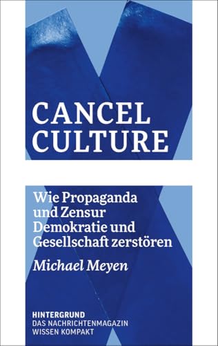 Cancel Culture: Wie Propaganda und Zensur Demokratie und Gesellschaft zerstören (WISSEN KOMPAKT) Cancel Culture: Wie Propaganda und Zensur Demokratie und Gesellschaft zerstören (WISSEN KOMPAKT) von Verlag Hintergrund