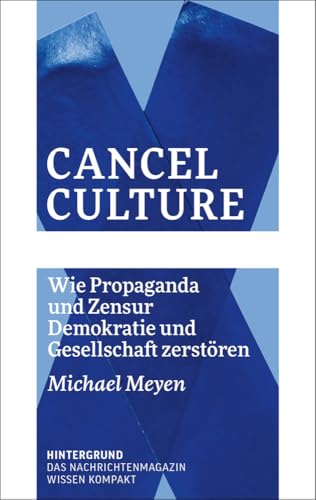 Cancel Culture: Wie Propaganda und Zensur Demokratie und Gesellschaft zerstören von Verlag Hintergrund