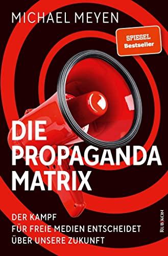 Die Propaganda-Matrix: Der Kampf für freie Medien entscheidet über unsere Zukunft von Rubikon-Verlag