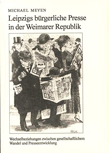 Leipzigs bürgerliche Presse in der Weimarer Republik: Wechselbeziehungen zwischen gesellschaftlichem Wandel und Zeitungsentwicklung