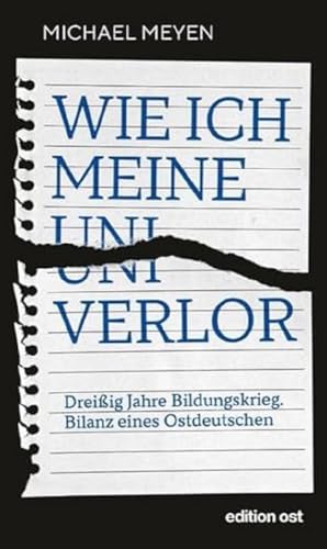 Wie ich meine Uni verlor: Dreißig Jahre Bildungskrieg. Bilanz eines Ostdeutschen (edition ost)