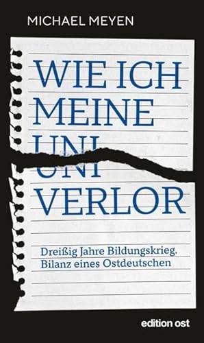Wie ich meine Uni verlor: Dreißig Jahre Bildungskrieg. Bilanz eines Ostdeutschen (edition ost)