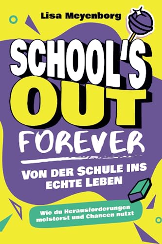 School's Out Forever: Von der Schule ins echte Leben: Wie du Herausforderungen meisterst und Chancen nutzt School's Out Forever: Von der Schule ins echte Leben: Wie du Herausforderungen meisterst und Chancen nutzt von NextPage GmbH