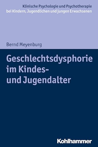 Geschlechtsdysphorie im Kindes- und Jugendalter (Klinische Psychologie und Psychotherapie bei Kindern, Jugendlichen und jungen Erwachsenen: Verhaltenstherapeutische Interventionsansätze) von Kohlhammer