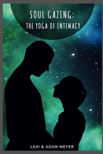 Soul Gazing:: The Yoga of Intimacy von Independently published