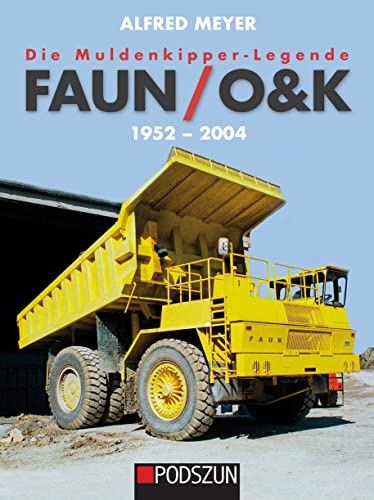 Die Muldenkipper-Legende: Faun/O&K 1952-2004 von Podszun GmbH
