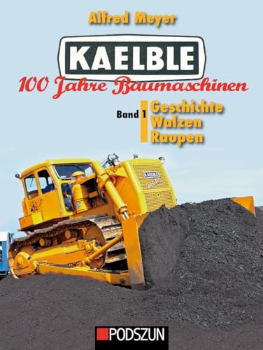 Kaelble 100 Jahre Baumaschinen Band 1 von Podszun GmbH