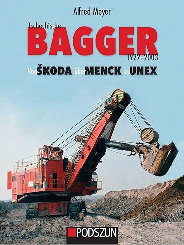 Tschechische Bagger 1922-2003: Von koda über Menck zu Unex von Podszun GmbH