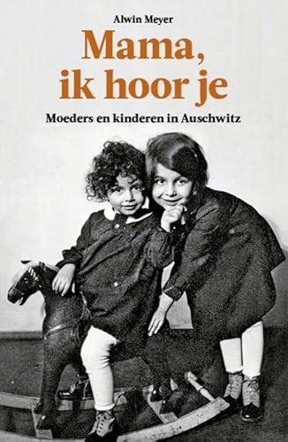 Mama, ik hoor je: moeders en kinderen in Auschwitz