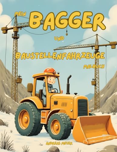 Mein Bagger und Baustellenfahrzeuge Malbuch (Das wunderbare ...) von Independently published