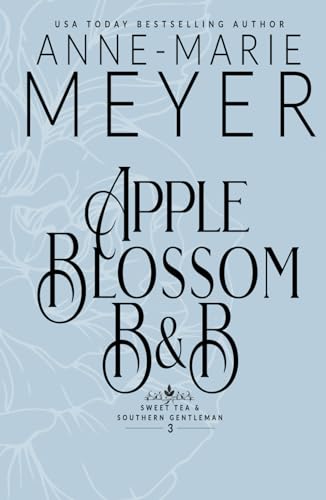 Apple Blossom B&B: A Sweet, Small Town, Southern Romance (Sweet Tea and a Southern Gentleman, Band 3) Apple Blossom B&B: A Sweet, Small Town, Southern Romance (Sweet Tea and a Southern Gentleman, Band 3) von Independently published