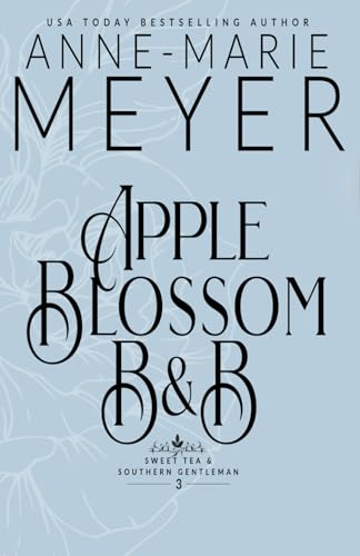 Apple Blossom B&B: A Sweet, Small Town, Southern Romance (Sweet Tea and a Southern Gentleman, Band 3) Apple Blossom B&B: A Sweet, Small Town, Southern Romance (Sweet Tea and a Southern Gentleman, Band 3) von Independently published