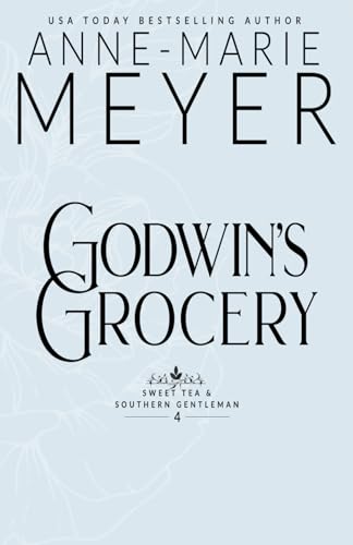 Godwin's Grocery: A Sweet, Small Town Southern Romance (Sweet Tea and a Southern Gentleman, Band 4)