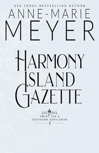 Harmony Island Gazette: A Sweet, Small Town Southern Romance (Sweet Tea and a Southern Gentleman, Band 5) von Independently published