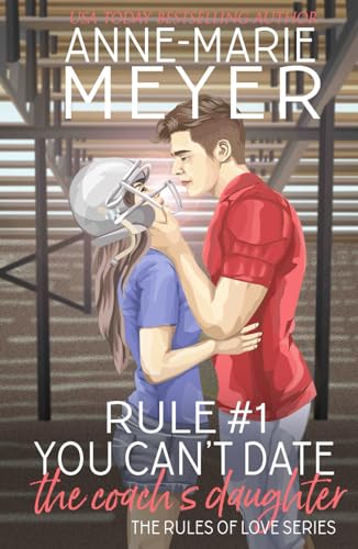 Rule #1: You Can't Date the Coach's Daughter: A Standalone Sweet High School Romance (The Rules of Love, Band 1) von Independently published
