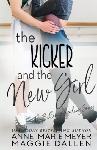 The Kicker and the New Girl: A Sweet YA Romance (The Ballerina Academy, Band 4) The Kicker and the New Girl: A Sweet YA Romance (The Ballerina Academy, Band 4)