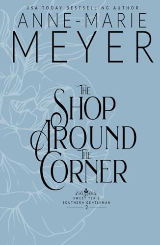 The Shop Around the Corner: A Sweet, Small Town, Southern Romance (Sweet Tea and a Southern Gentleman, Band 2) The Shop Around the Corner: A Sweet, Small Town, Southern Romance (Sweet Tea and a Southern Gentleman, Band 2) von Independently published