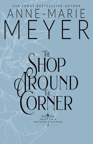 The Shop Around the Corner: A Sweet, Small Town, Southern Romance (Sweet Tea and a Southern Gentleman, Band 2) von Independently published