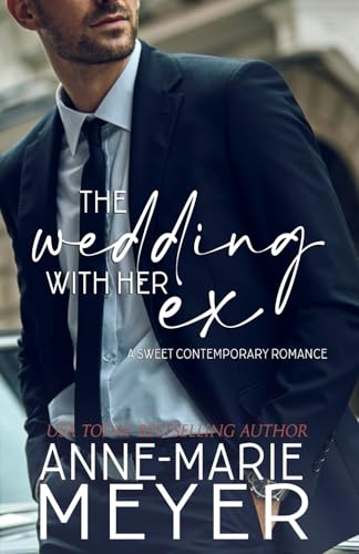 The Wedding with her Ex: A Standalone Second Chance Romance (A Sweet Contemporary Romance) von Independently published