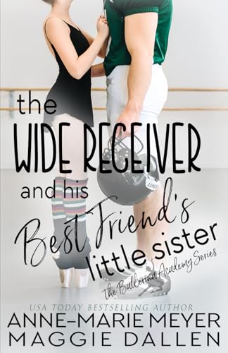 The Wide Receiver and his Best Friend's Little Sister: A Sweet YA Romance (The Ballerina Academy, Band 3) von Independently published