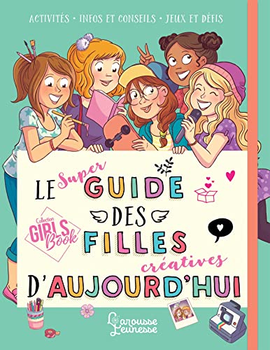 Le super guide des filles créatives d'aujourd'hui von LAROUSSE