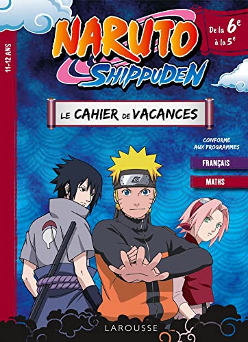 NARUTO SHIPPUDEN - Cahier de vacances de la 6e à la 5e: Le cahier de vacances de la 6e à la 5e NARUTO SHIPPUDEN - Cahier de vacances de la 6e à la 5e: Le cahier de vacances de la 6e à la 5e