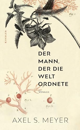 Der Mann, der die Welt ordnete: Ein Roman über den Naturforscher Carl von Linné