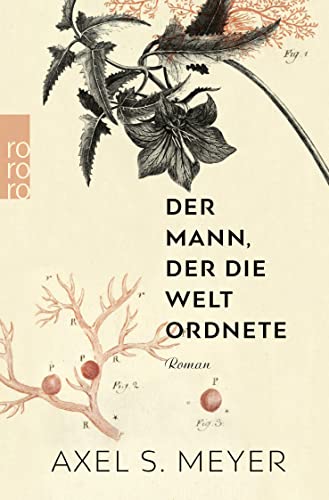 Der Mann, der die Welt ordnete: Ein Roman über den Naturforscher Carl von Linné von Rowohlt Taschenbuch