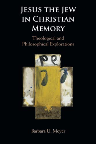 Jesus the Jew in Christian Memory: Theological and Philosophical Explorations von Cambridge University Press