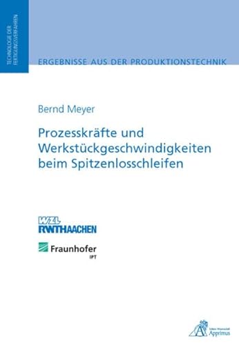 Prozesskräfte und Werkstückgeschwindigkeiten beim Spitzenlosschleifen: . von Apprimus Verlag