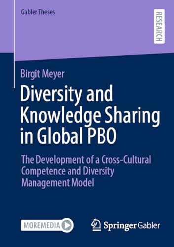 Diversity and Knowledge Sharing in Global PBO: The Development of a Cross-Cultural Competence and Diversity Management Model (Gabler Theses) von Springer Gabler