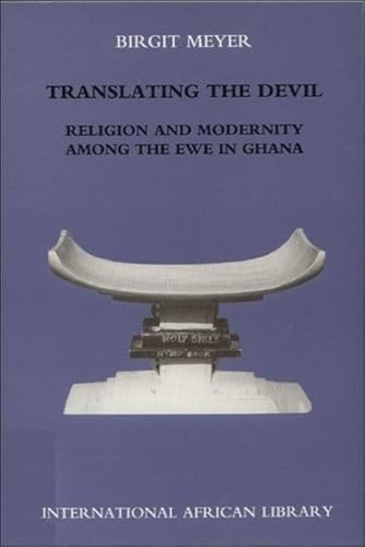 Translating the Devil: Religion and Modernity Among the Ewe in Ghana (International African Library)