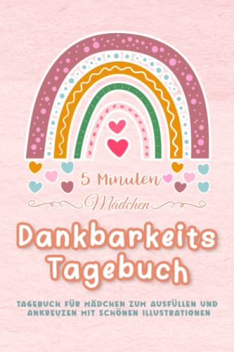 5 Minuten Mädchen Dankbarkeitstagebuch Tagebuch für Mädchen zum Ausfüllen und Ankreuzen mit schönen Illustrationen: Achtsamkeitsbuch für Kinder & ... Dankbarkeit; Tagebuch für Mädchen und Jungs, 5 Minuten Mädchen Dankbarkeitstagebuch Tagebuch für Mädchen zum Ausfüllen und Ankreuzen mit schönen Illustrationen: Achtsamkeitsbuch für Kinder & ... Dankbarkeit; Tagebuch für Mädchen und Jungs,