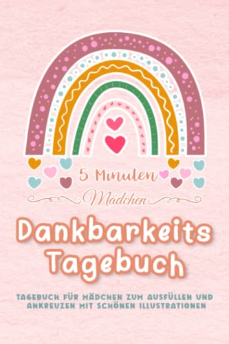 5 Minuten Mädchen Dankbarkeitstagebuch Tagebuch für Mädchen zum Ausfüllen und Ankreuzen mit schönen Illustrationen: Achtsamkeitsbuch für Kinder & ... Dankbarkeit; Tagebuch für Mädchen und Jungs,