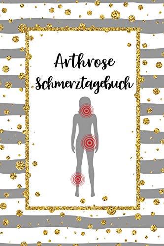 Arthrose Schmerztagebuch: Tagebuch, Schmerzprotokoll für akute chronische Gelenkschmerzen zum asufüllen, ankreuzen. Buch zur Dokumentation für Besuche ... bei Beschwerden Arthrose Schmerztagebuch: Tagebuch, Schmerzprotokoll für akute chronische Gelenkschmerzen zum asufüllen, ankreuzen. Buch zur Dokumentation für Besuche ... bei Beschwerden von Independently Published