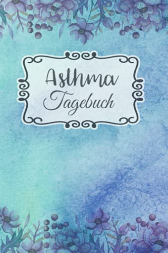 Asthma Tagebuch: Buch zum Ausfüllen für 1 Jahr, übersichtlichem Schmerzprotokoll, Beschwerdenprotokoll mit Peak Flow Tabellen für Asthmatiker, COPD + ... zum Asthma verstehen und vorbeugen von Independently published