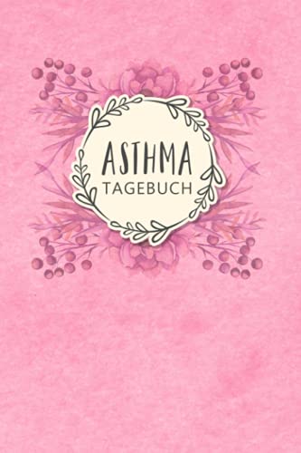 Asthma Tagebuch: Buch zum Ausfüllen für 1 Jahr, übersichtlichem Schmerzprotokoll, Beschwerdenprotokoll mit Peak Flow Tabellen für Asthmatiker, COPD + ... zum Asthma verstehen und vorbeugen von Independently published