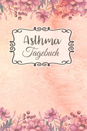 Asthma Tagebuch: Buch zum Ausfüllen für 1 Jahr, übersichtlichem Schmerzprotokoll, Beschwerdenprotokoll mit Peak Flow Tabellen für Asthmatiker, COPD + ... zum Asthma verstehen und vorbeugen