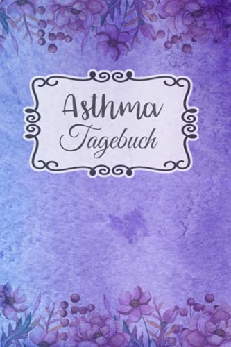Asthma Tagebuch: Buch zum Ausfüllen für 1 Jahr, übersichtlichem Schmerzprotokoll, Beschwerdenprotokoll mit Peak Flow Tabellen für Asthmatiker, COPD + ... zum Asthma verstehen und vorbeugen Asthma Tagebuch: Buch zum Ausfüllen für 1 Jahr, übersichtlichem Schmerzprotokoll, Beschwerdenprotokoll mit Peak Flow Tabellen für Asthmatiker, COPD + ... zum Asthma verstehen und vorbeugen