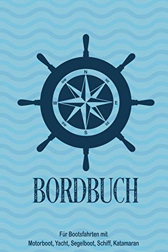 Bordbuch für Bootsfahrten mit Motorboot, Yacht, Segelboot, Schiff, Katamaran: Logbuch für Kapitän, Segler und Crew. Schiffstagebuch, Meilenbuch für ... Geschenk, Geschenkidee unter 10 Euro