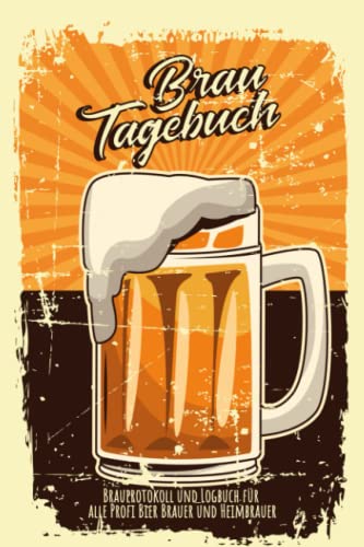Brautagebuch Brauprotokoll und Logbuch für alle Profi Bier Brauer und Heimbrauer: Für Hobbybrauer, Heimbrauen, Craftbier und Bier Braukunst zum selber ... Brau Guide Geschenk oder Brau Zubehör Logbuch Brautagebuch Brauprotokoll und Logbuch für alle Profi Bier Brauer und Heimbrauer: Für Hobbybrauer, Heimbrauen, Craftbier und Bier Braukunst zum selber ... Brau Guide Geschenk oder Brau Zubehör Logbuch von Independently published