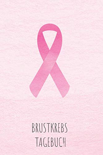 Brustkrebs Tagebuch: Krebstagebuch, Notizbuch zum Eintragen für Survivor oder Kämpfer gegen Brustkrebs! 6 Monate Eintragungen, ca DIN A5, 186 Seiten mit Krebsschleife