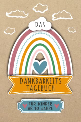 Dankbarkeitstagebuch für Kinder ab 10 Jahre: Achtsamkeitsbuch für Kinder & Jugendliche zum stärken des Selbstbewusstsein und Achtsamkeit & ... & Gefühlstagebuch ab 10 Jahre zum ausfüllen