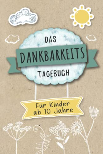 Dankbarkeitstagebuch für Kinder ab 10 Jahre: Achtsamkeitsbuch für Kinder & Jugendliche zum stärken des Selbstbewusstsein und Achtsamkeit & ... & Gefühlstagebuch ab 10 Jahre zum ausfüllen von Independently published