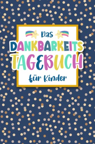 Dankbarkeitstagebuch für Kinder: Achtsamkeitsbuch für Kinder & Jugendliche zum stärken des Selbstbewusstsein und Achtsamkeit & Dankbarkeit; Tagebuch ... & Gefühlstagebuch ab 8 Jahre zum ausfüllen