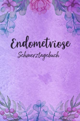 Endometriose Schmerztagebuch: Tagebuch, Schmerzprotokoll für akute chronische Schmerzen zum ausfüllen, ankreuzen. Buch zur Dokumentation für Besuche ... bei Beschwerden Endometriose Schmerztagebuch: Tagebuch, Schmerzprotokoll für akute chronische Schmerzen zum ausfüllen, ankreuzen. Buch zur Dokumentation für Besuche ... bei Beschwerden von Independently published